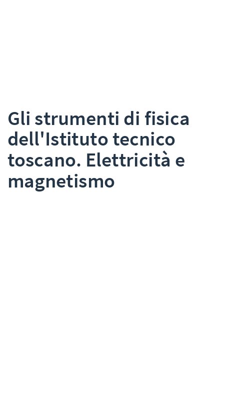 Gli strumenti di fisica dell'Istituto tecnico toscano. Elettricità e magnetismo