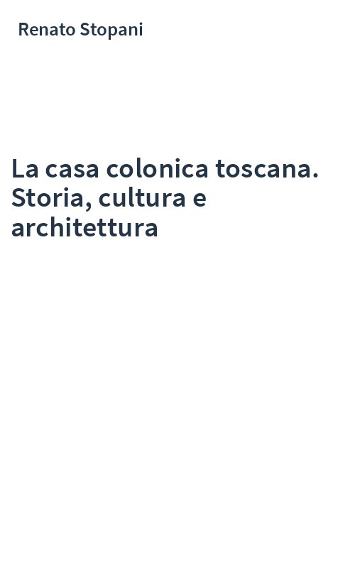 La casa colonica toscana. Storia, cultura e architettura