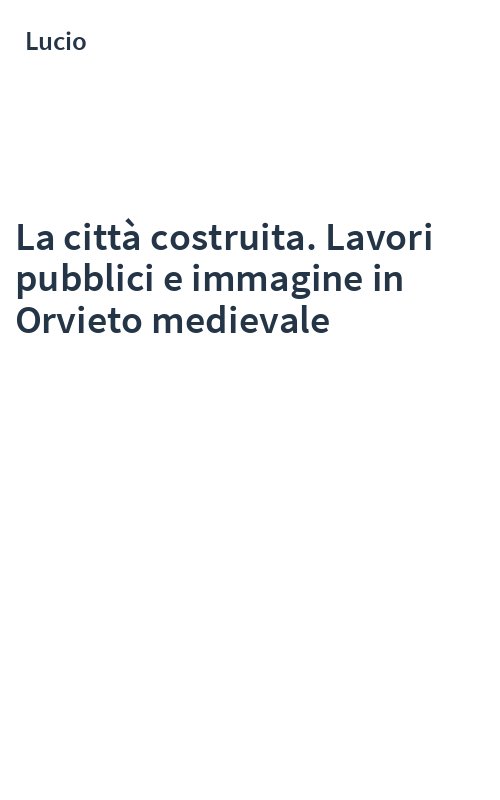 La città costruita. Lavori pubblici e immagine in Orvieto medievale