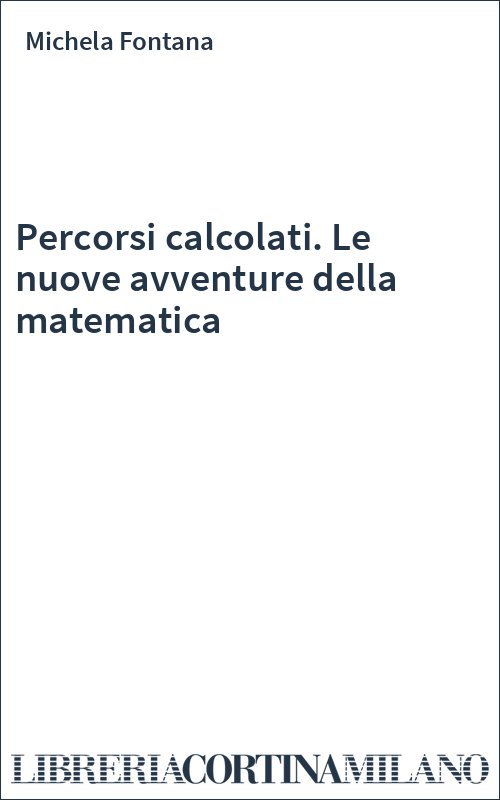 Percorsi calcolati. Le nuove avventure della matematica