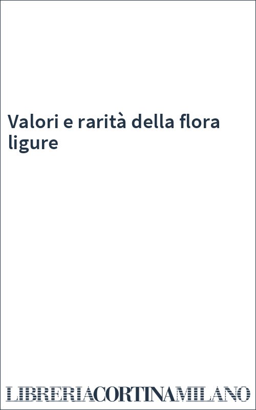 Valori e rarità della flora ligure