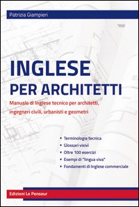 Inglese per architetti. Manuale di inglese tecnico per architetti, ingegneri civili, urbanisti e geometri