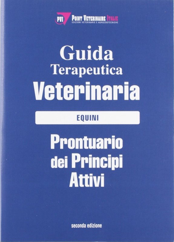 Guida terapeutica veterinaria. Equini. Prontuario dei principi attivi