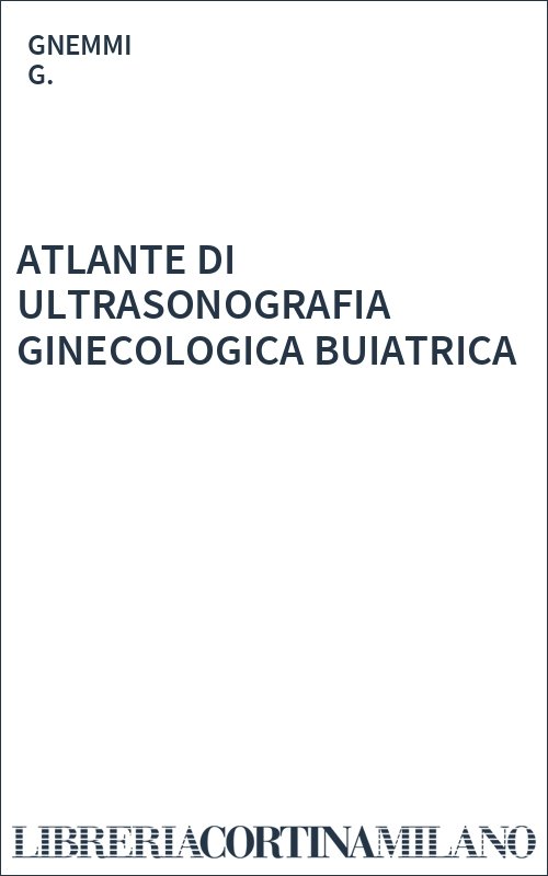 ATLANTE DI ULTRASONOGRAFIA GINECOLOGICA BUIATRICA