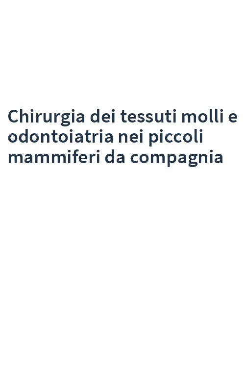 Chirurgia dei tessuti molli e odontoiatria nei piccoli mammiferi da compagnia