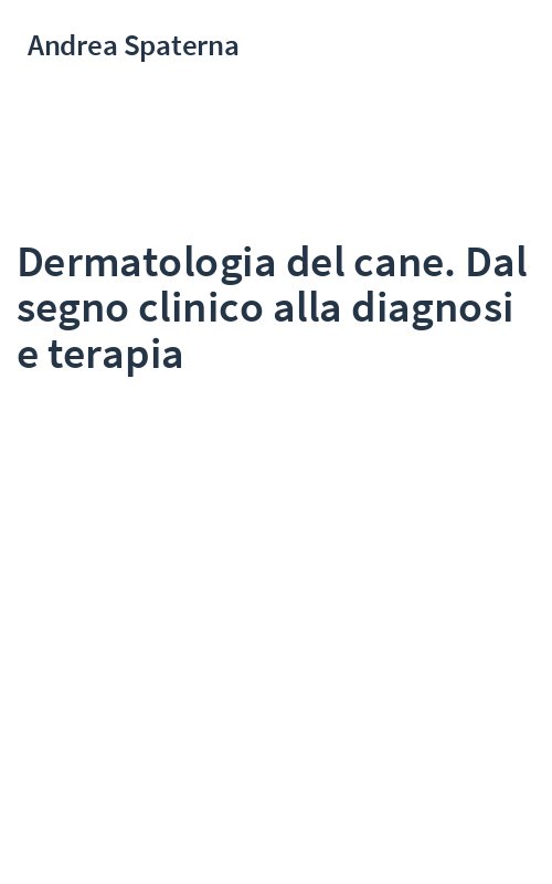 Dermatologia del cane. Dal segno clinico alla diagnosi e terapia