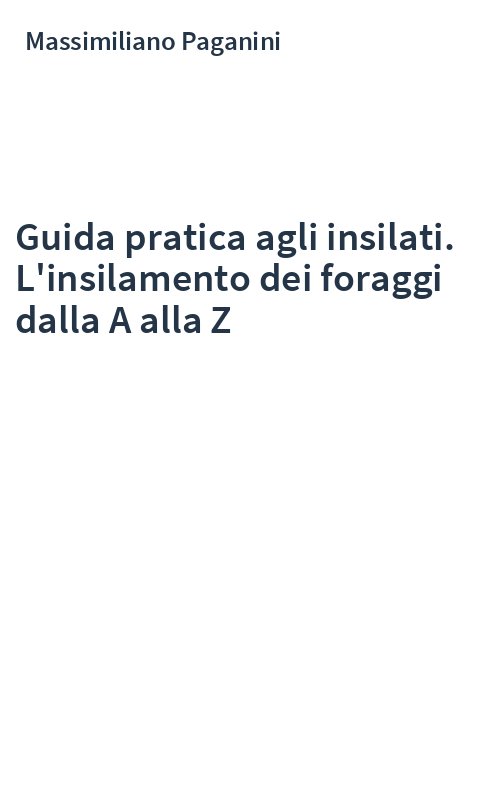 Guida pratica agli insilati. L'insilamento dei foraggi dalla A alla Z