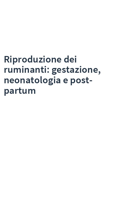 Riproduzione dei ruminanti: gestazione, neonatologia e post-partum