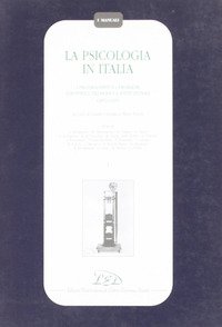La psicologia in Italia. I protagonisti e i problemi scientifici, filosofici e istituzionali (1870-1945)
