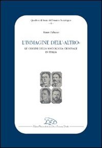 L'immagine dell'altro. Le origini della sociologia criminale in Italia