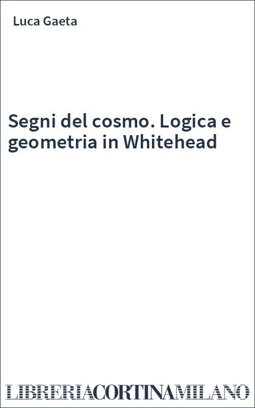 Segni del cosmo. Logica e geometria in Whitehead