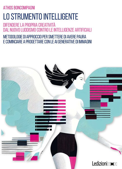 Lo strumento intelligente. Difendere la propria creatività dal nuovo luddismo contro le Intelligenze Artificiali