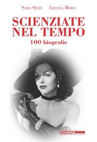 Scienziate nel tempo. Più di 100 biografie
