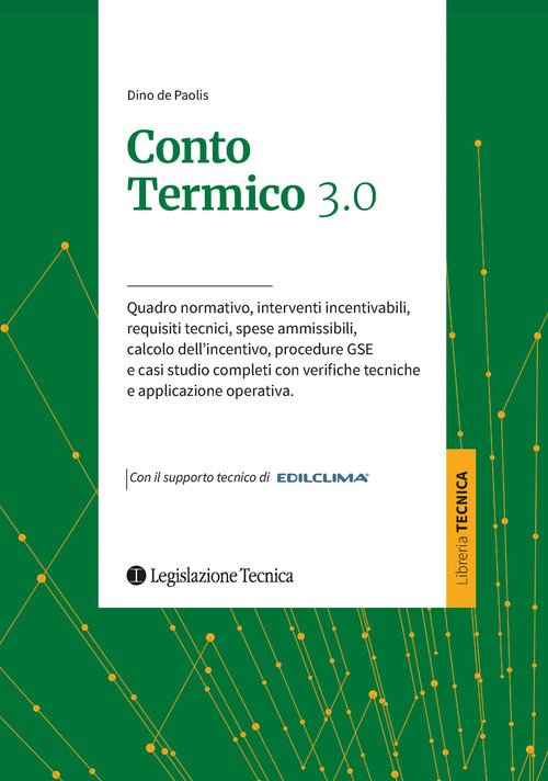 Conto termico 3.0. Quadro normativo, interventi incentivabili, requisiti tecnici, spese ammissibili, calcolo dell'incentivo, procedure GSE e casi studio completi con verifiche tecniche e applicazione operativa