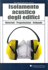Isolamento acustico degli edifici. Materiali, progettazione, collaudo