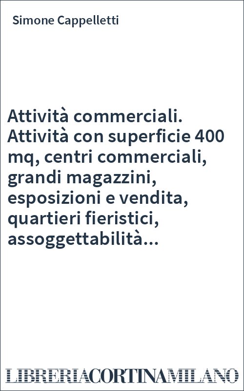 Attività commerciali. Attività con superficie 400 mq, centri commerciali, grandi magazzini, esposizioni e vendita, quartieri fieristici, assoggettabilità...