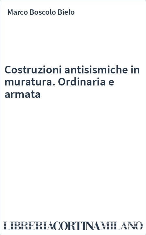 Costruzioni antisismiche in muratura. Ordinaria e armata