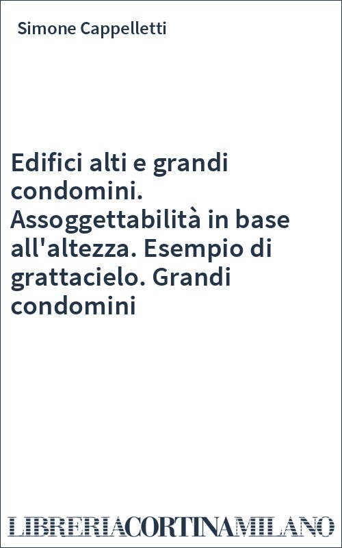 Edifici alti e grandi condomini. Assoggettabilità in base all'altezza. Esempio di grattacielo. Grandi condomini