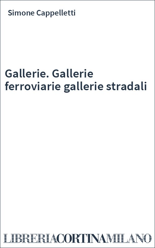 Gallerie. Gallerie ferroviarie gallerie stradali