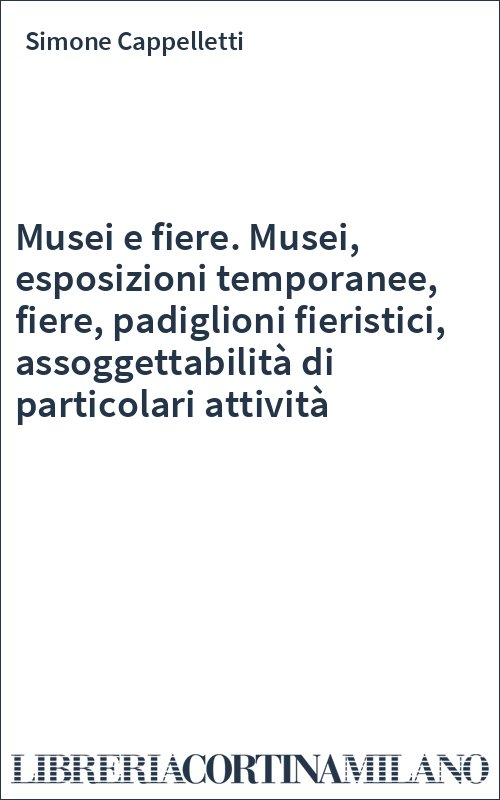 Musei e fiere. Musei, esposizioni temporanee, fiere, padiglioni fieristici, assoggettabilità di particolari attività
