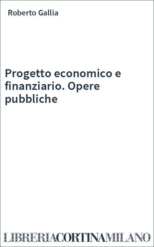 Progetto economico e finanziario. Opere pubbliche