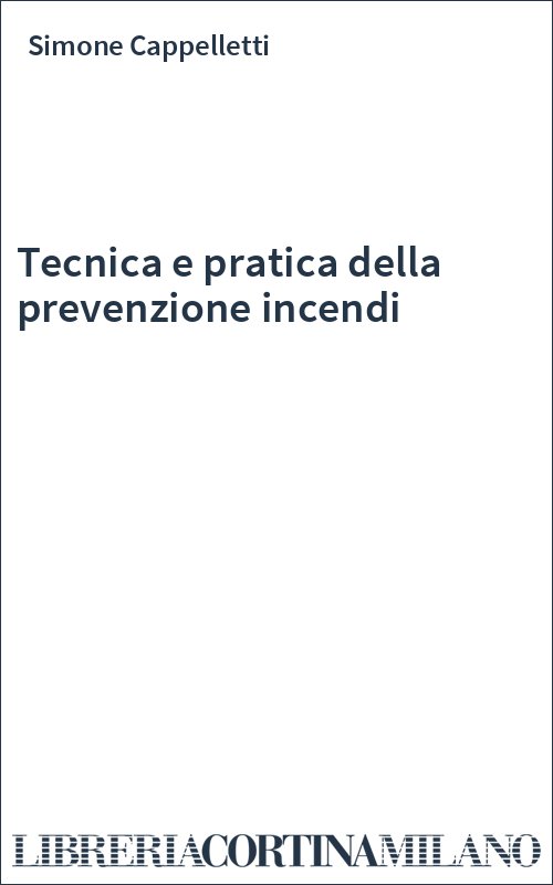 Tecnica e pratica della prevenzione incendi