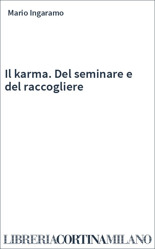 Il karma. Del seminare e del raccogliere