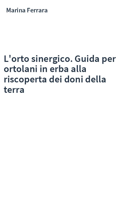 L'orto sinergico. Guida per ortolani in erba alla riscoperta dei doni della terra