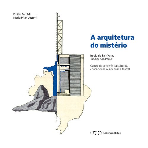 A arquitetura do mistério. Igreja de Sant'Anna Jundiaí, São Paulo. Centro de convivência cultural, educacional, residencial e teatral