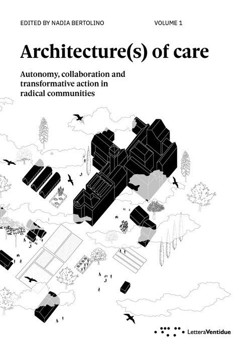 Architecture(s) of care. Autonomy, collaboration and transformative action in radical communities