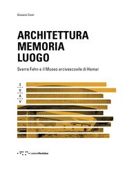 Architettura memoria luogo. Sverre Fehn e il Museo arcivescovile di Hamar