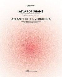 Atlante della vergogna. Una seduta psicoanalitica collettiva per l'architettura europea. Ediz. italiana e inglese