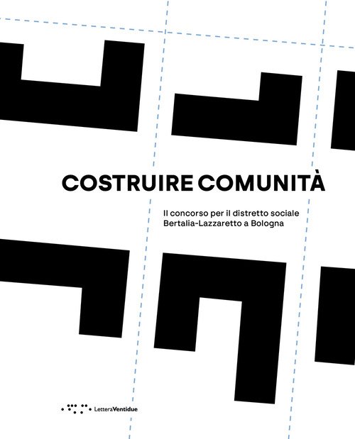 Costruire comunità. Il concorso per il distretto sociale Bertalia-Lazzaretto a Bologna