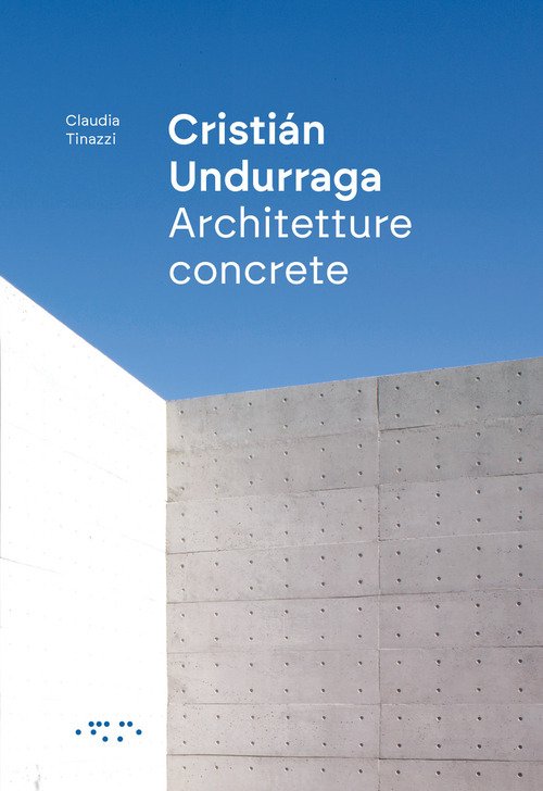 Cristián Undurraga. Architetture concrete