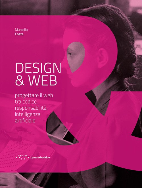 Design & Web. Progettare il web tra codice, responsabilità, intelligenza artificiale