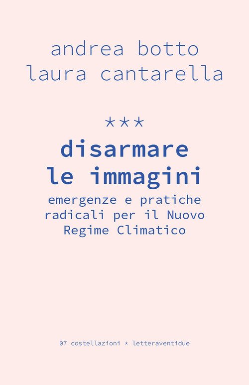 Disarmare le immagini. Emergenze e pratiche radicali per il Nuovo Regime Climatico
