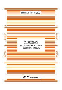 In prigione. Architettura e tempo della detenzione