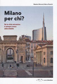 Milano per chi? Se la città attrattiva è sempre meno abbordabile