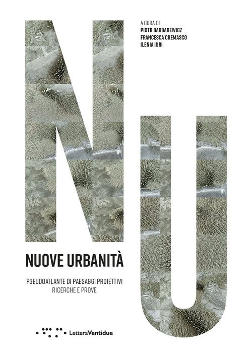 Nuove urbanità. Pseudoaltlante di paesaggi proiettivi. Ricerche e prove