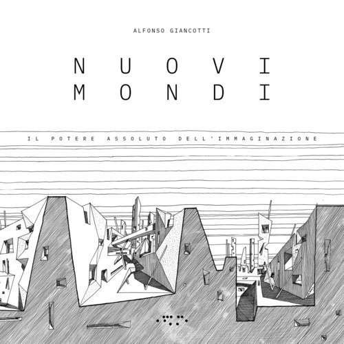 Nuovi mondi. Il potere assoluto dell'immaginazione