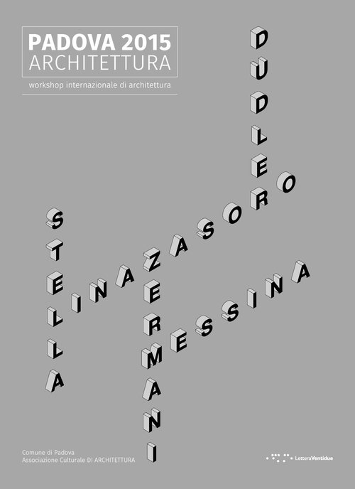 Padova 2015 architettura. Workshop internazionale di architettura