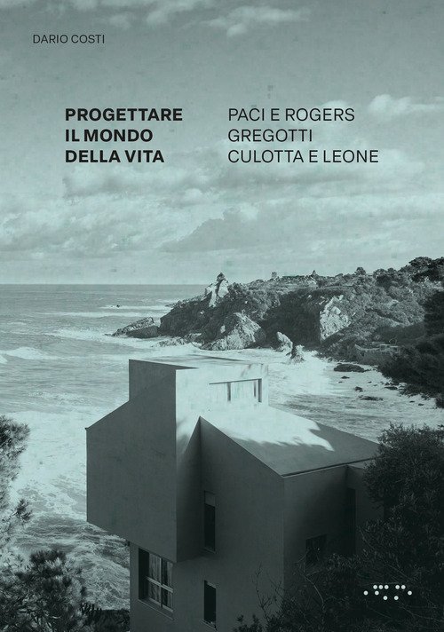 Progettare il mondo della vita. Paci e Rogers, Gregotti, Culotta e Leone