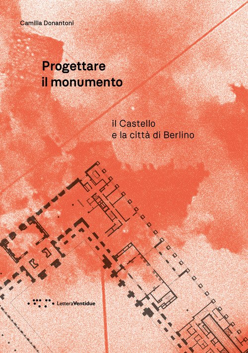 Progettare il monumento. Il Castello e la città di Berlino