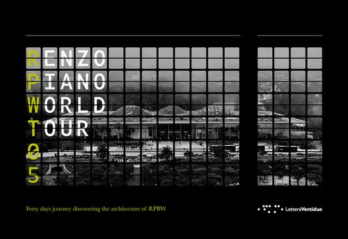 Renzo Piano World Tour 05. Forty days journey discovering the architecture of RPBW
