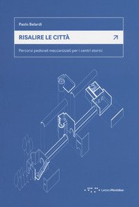Risalire le città. Percorsi pedonali meccanizzati per i centri storici