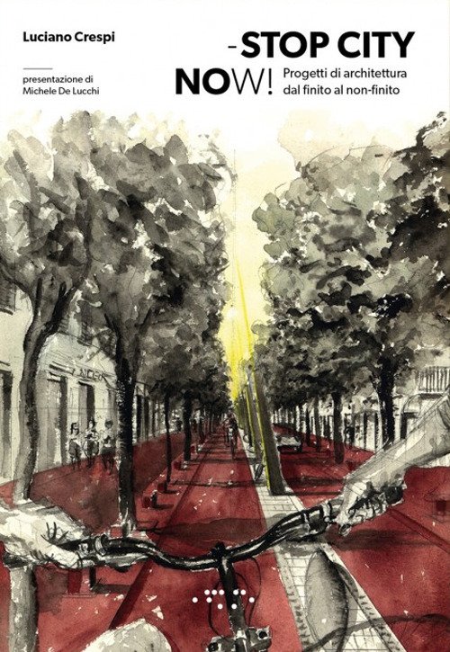 Stop city now! Progetti di architettura dal finito al non-finito