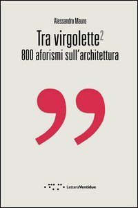 Tra virgolette2. 800 aforismi sull'architettura