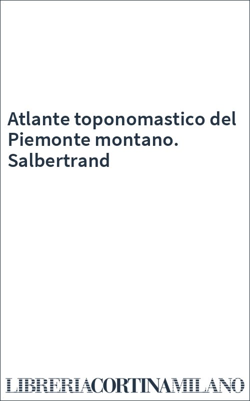 Atlante toponomastico del Piemonte montano. Salbertrand