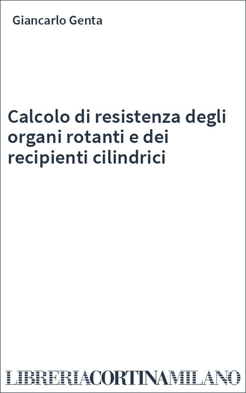 Calcolo di resistenza degli organi rotanti e dei recipienti cilindrici