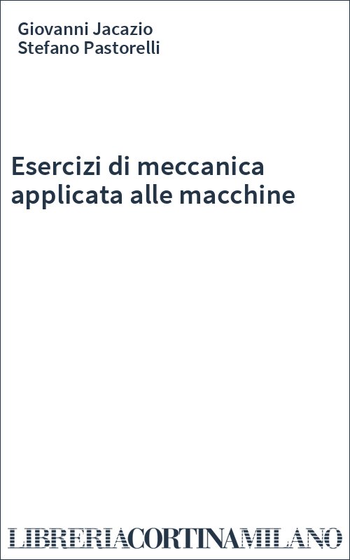 Esercizi di meccanica applicata alle macchine
